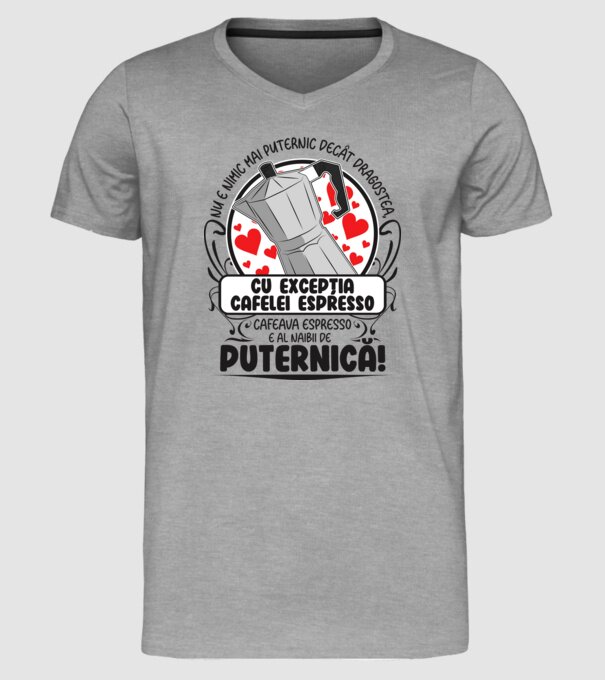 Nu e nimic mai puternic decât dragostea, cu excepția cafelei espresso, cafeaua espresso e al naibii de puternică model gri pe tricou