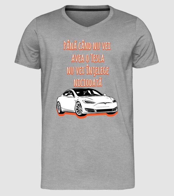 Până când nu vei avea o Tesla nu vei înțelege niciodată model gri pe tricou