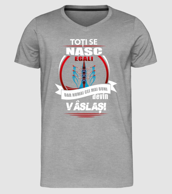 Toți se nasc egali, dar numai cei mai buni devin vâslași model gri pe tricou
