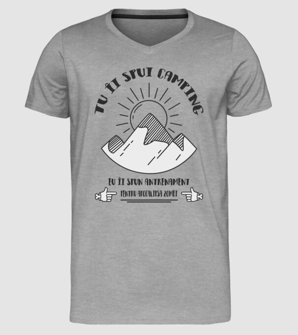 tu îi spui camping, eu îi spun antrenament pentru apocalipsa zombi model gri pe tricou