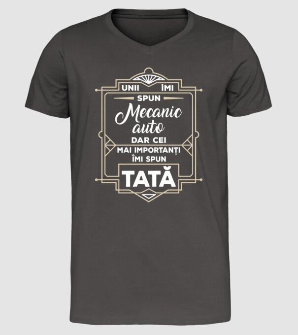 Unii îmi spun Mecanic auto, dar cei mai importanți îmi spun tată model gri închis pe tricou