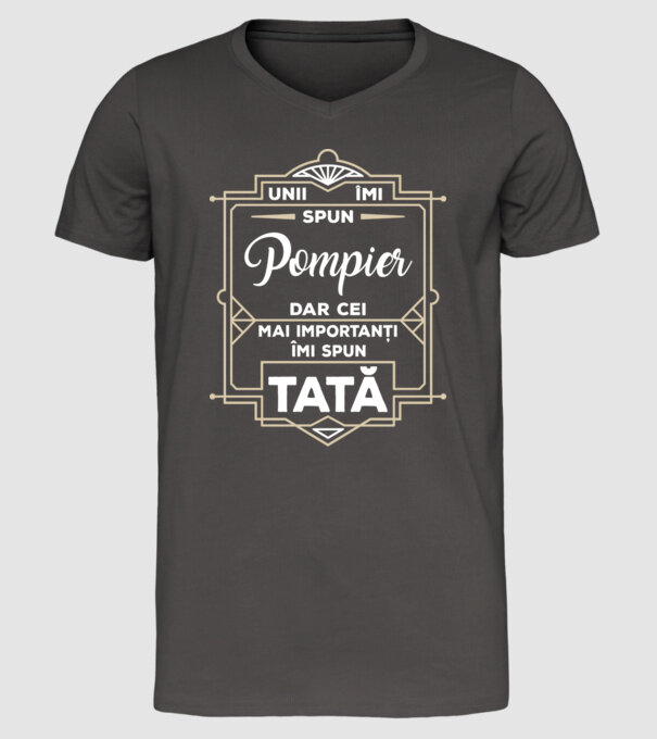 Unii îmi spun Pompier, dar cei mai importanți îmi spun tată model gri închis pe tricou