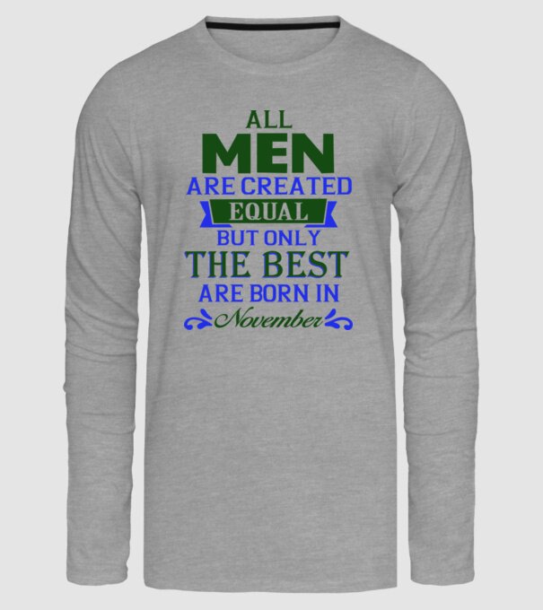 All men created equal but only the beat are born in november model gri pe tricou
