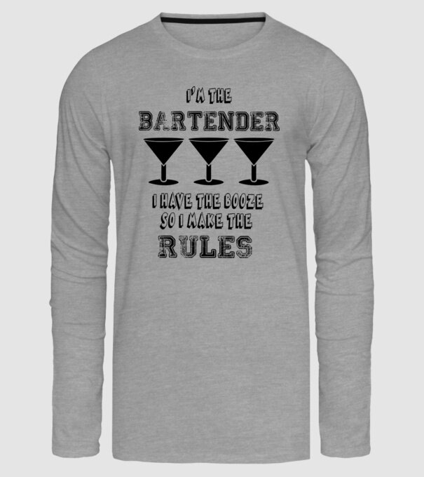 'I''m the bartender, I have the booze so I make the rules' model gri pe tricou