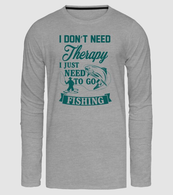 'I don''t need a therapy...i just need to go fishing' model gri pe tricou