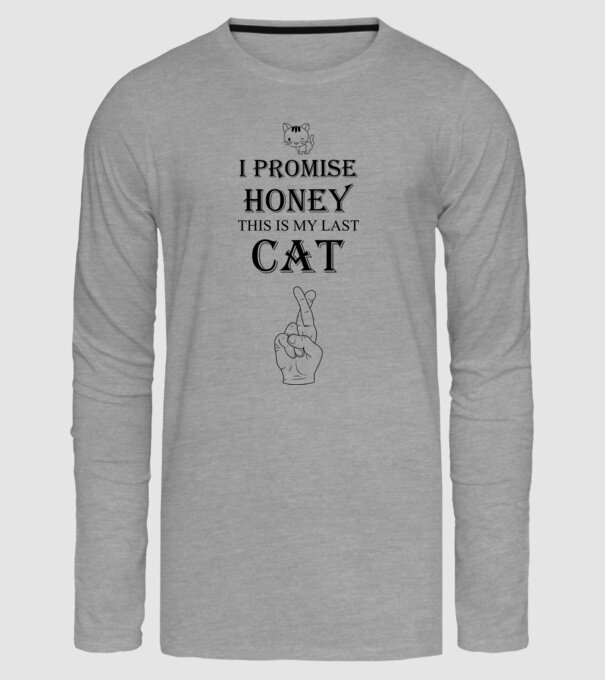 I promise honey, this is my last cat model gri pe tricou