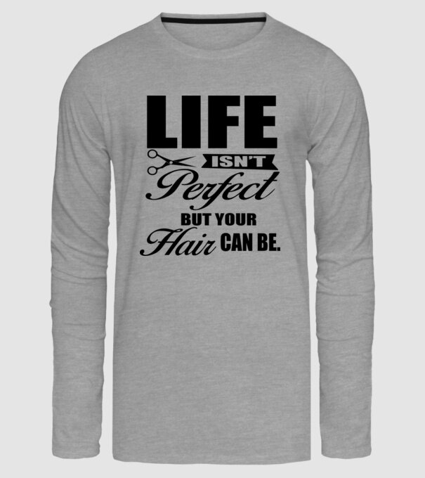 'Life isn''t perfect, but your hair can be' model gri pe tricou