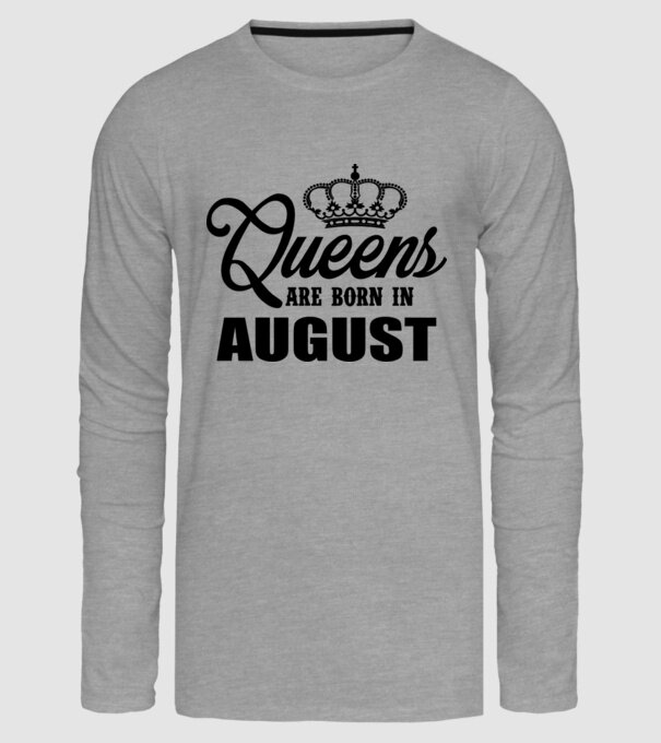 Queens are born in - August model gri pe tricou