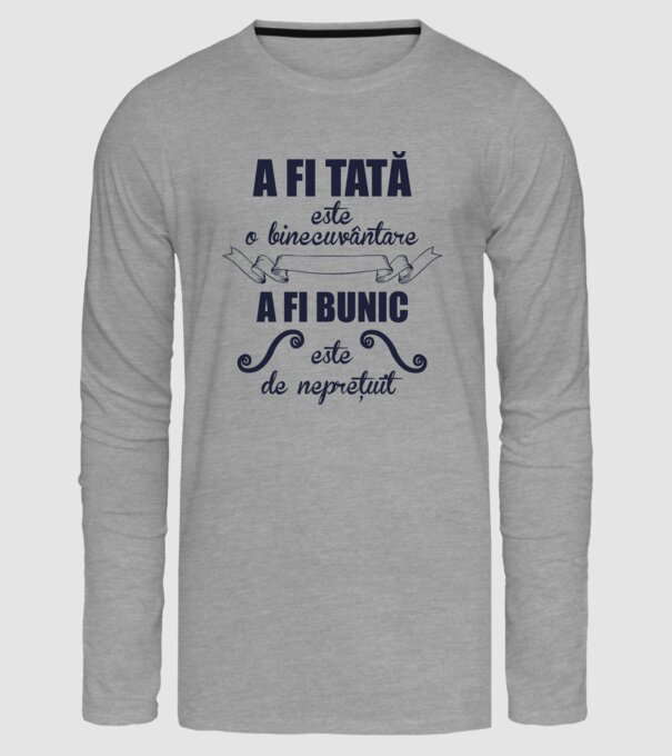 a fi tată este o binecuvântare, a fi bunic este de neprețuit model gri pe tricou