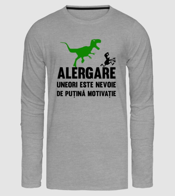 Alergare - uneori este nevoie de puțină motivație model gri pe tricou