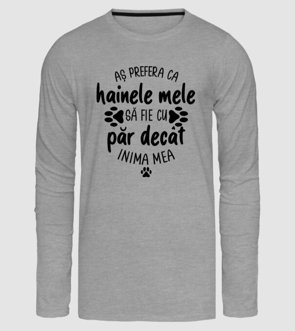 Aș prefera ca hainele mele să fie cu păr decât inima mea model gri pe tricou