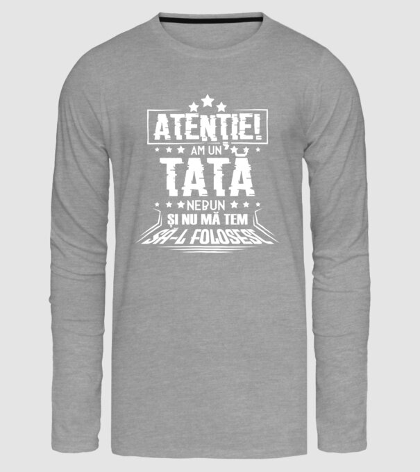 Atenție! Am un tată nebun și nu mă tem să-l folosesc. model gri pe tricou