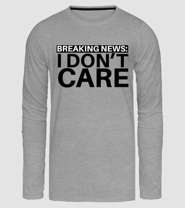 breaking news i dont care model gri pe tricou