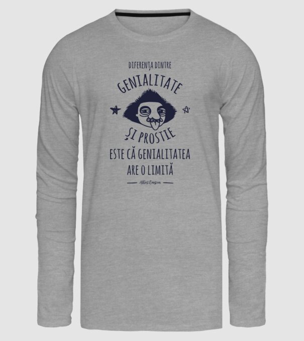 diferența dintre genialitate și prostie este că genialitatea are o limită model gri pe tricou
