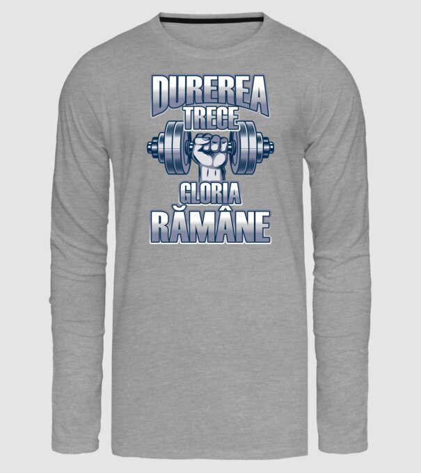 Durerea trece, gloria rămân model gri pe tricou