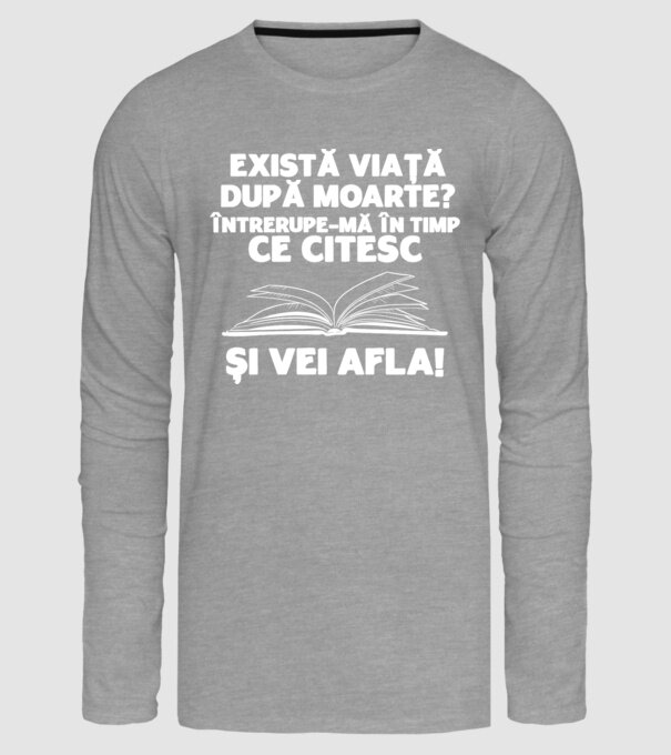 există viață după moarte? întrerupe-mă în timp ce citesc și vei afla model gri pe tricou