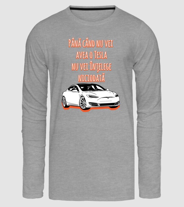 Până când nu vei avea o Tesla nu vei înțelege niciodată model gri pe tricou
