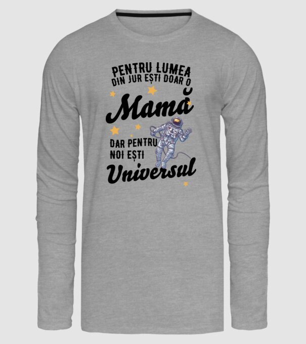 Pentru lumea din jur ești doar o mamă, dar pentru noi ești universul model gri pe tricou
