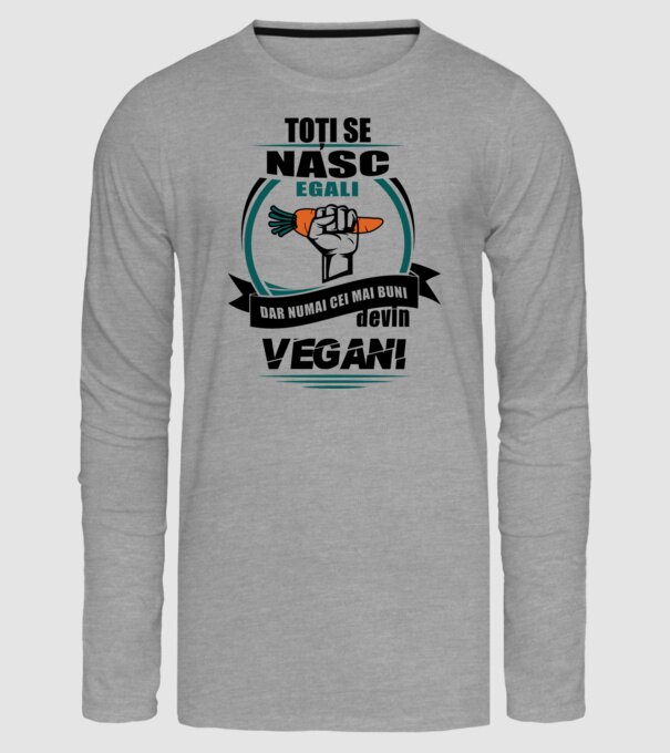 toți se nasc egali, dar numai cei mai buni devin vegani model gri pe tricou