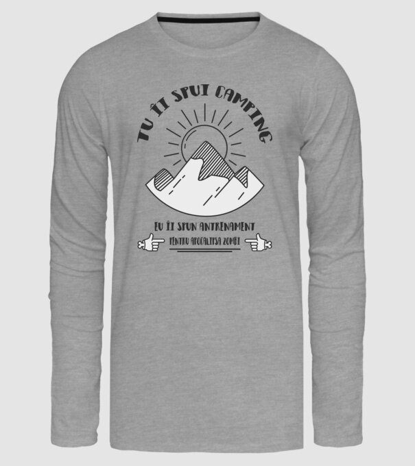 tu îi spui camping, eu îi spun antrenament pentru apocalipsa zombi model gri pe tricou