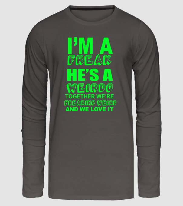 'I''m a freak He''s a weirdo' model gri închis pe tricou