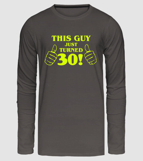This guy just turned - 30 model gri închis pe tricou