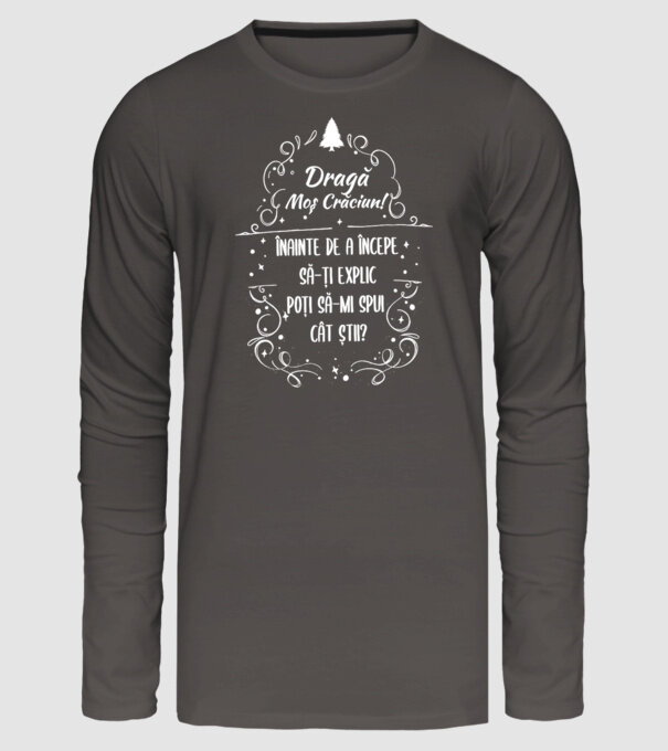 dragă Moș Crăciun! înainte de a începe să-ți explic, poți să-mi spui cât știi? model gri închis pe tricou