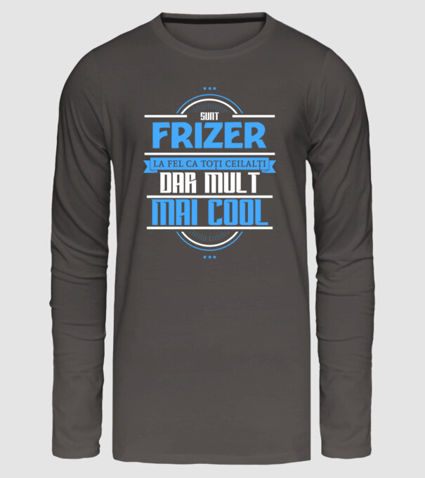 Sunt frizer, la fel ca toți ceilalți, dar mult mai cool model gri închis pe tricou