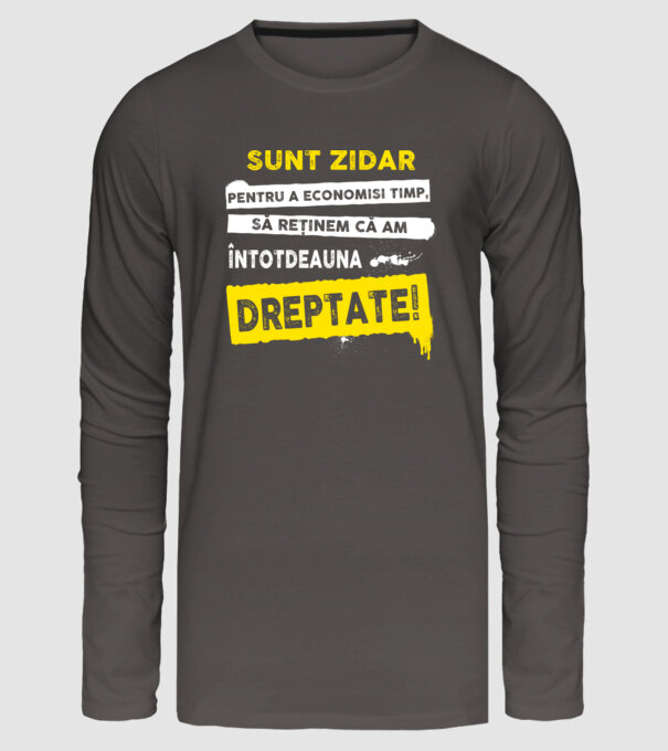 Sunt zidar, pentru a economisi timp, să reținem că am întotdeauna dreptate! model gri închis pe tricou