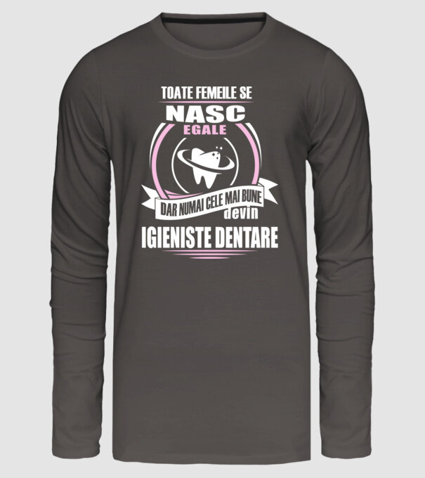 Toate femeile se nasc egale, dar numai cele mai bune devin igieniste dentare model gri închis pe tricou