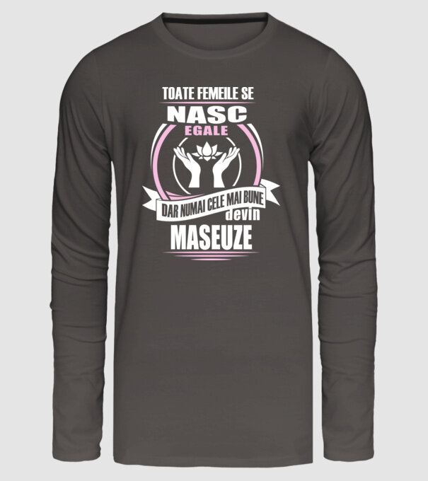 Toate femeile se nasc egale, dar numai cele mai bune devin maseuze model gri închis pe tricou