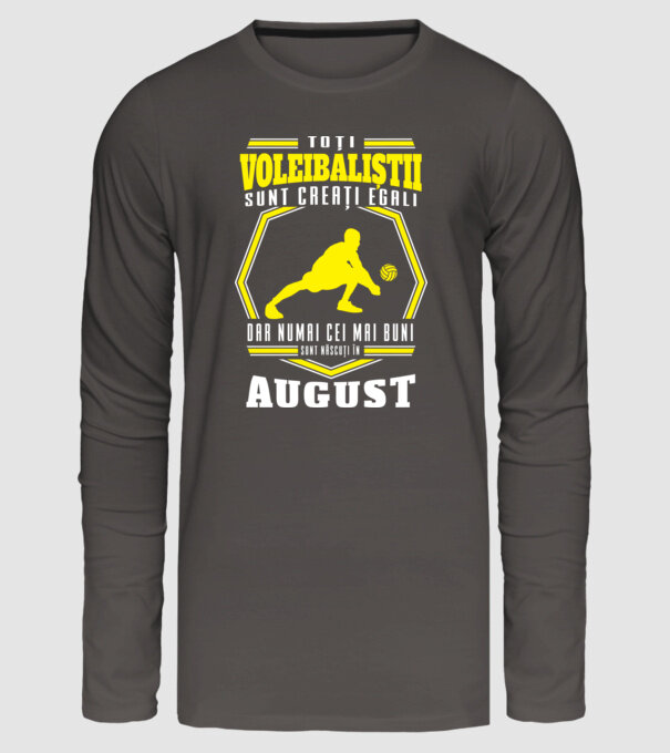 Toți voleibaliștii sunt creați egali, dar numai cei mai buni sunt născuți în august model gri închis pe tricou