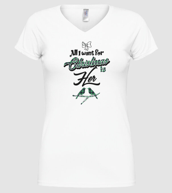 All i want for Christmas is Her model alb pe tricou