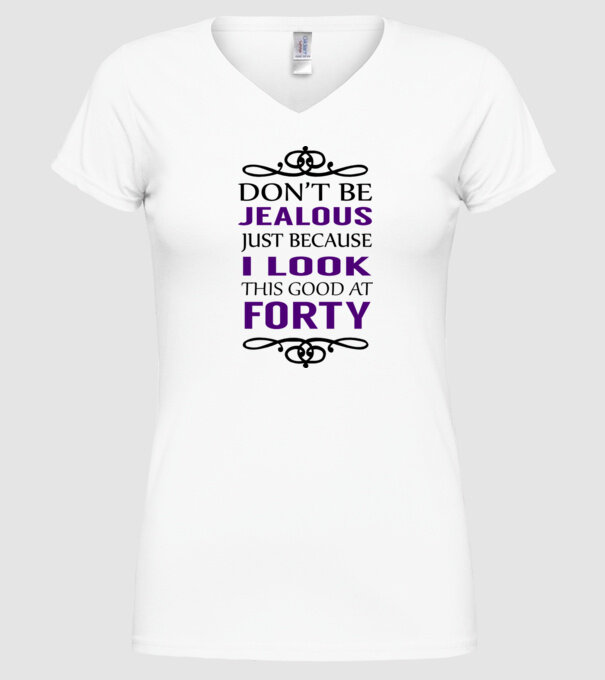 'Don''t be jealous - 40' model alb pe tricou