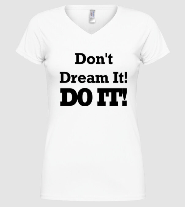 'Don''t dream, do it!' model alb pe tricou