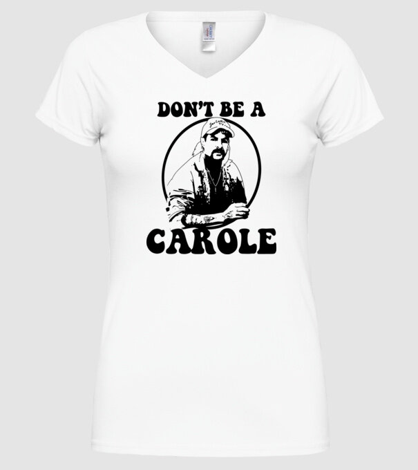 Dont be a carole model alb pe tricou