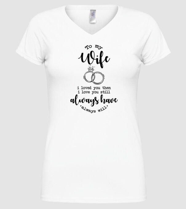 I loved you then i love you still wife model alb pe tricou