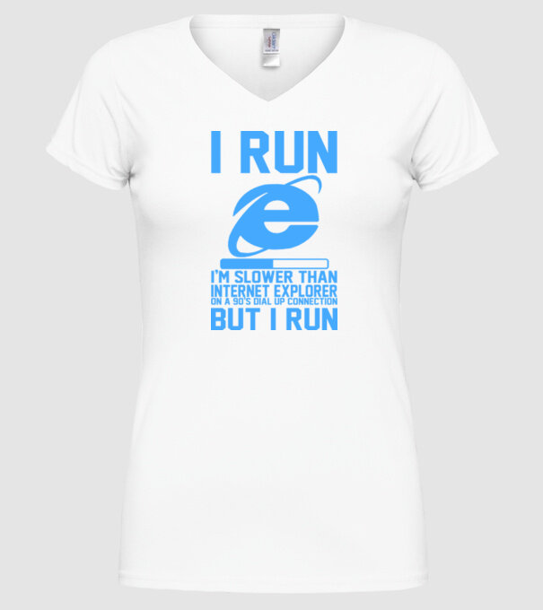 'I run, I''m slower that internet explorer but i run' model alb pe tricou