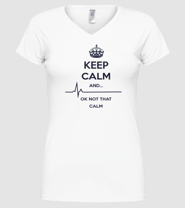 Keep calm and... Ok not that calm model alb pe tricou