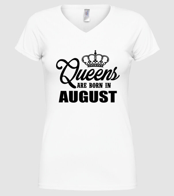 Queens are born in - August model alb pe tricou