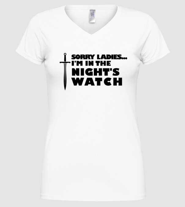 'Sorry Ladies I am in the night''s watch' model alb pe tricou