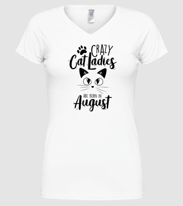 Crazy Cat Ladies are born in August model alb pe tricou