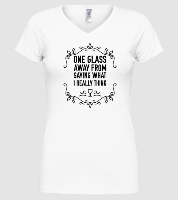 Wine tasting team One glass away from saying what i really think model alb pe tricou