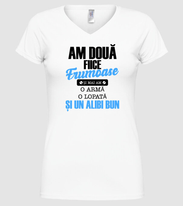 Am Două fiice frumoase și mai am o armă, o lopată și un alibi bun model alb pe tricou