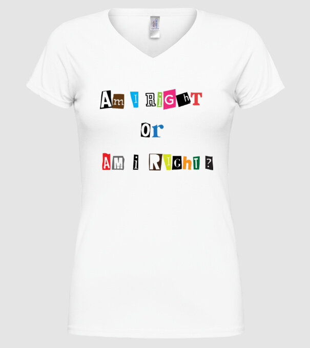 Am I Right or am i right model alb pe tricou