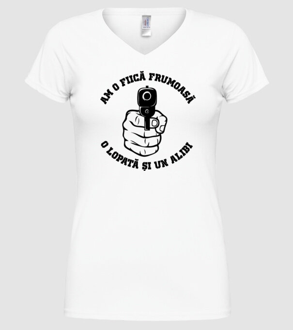 Am o fiică frumoasă, o lopată și un alibi model alb pe tricou
