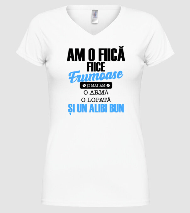 Am o fiică frumoasă și mai am o armă, o lopată și un alibi bun model alb pe tricou