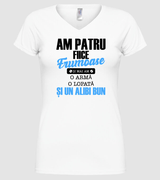 Am patru fiice frumoase și mai am o armă, o lopată și un alibi bun model alb pe tricou