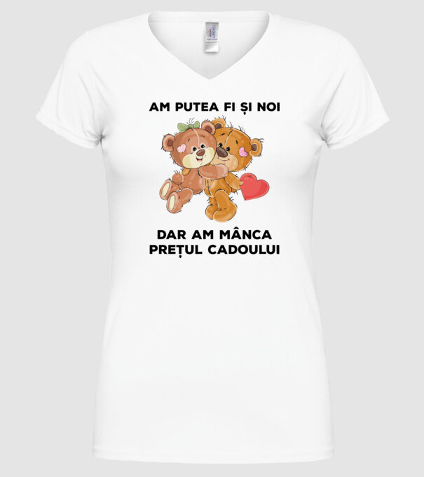 Am putea fi și noi, dar am mânca prețul cadoului model alb pe tricou