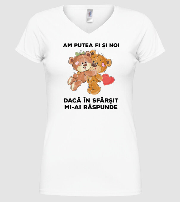 Am putea fi și noi dacă în sfârșit mi-ai răspunde model alb pe tricou